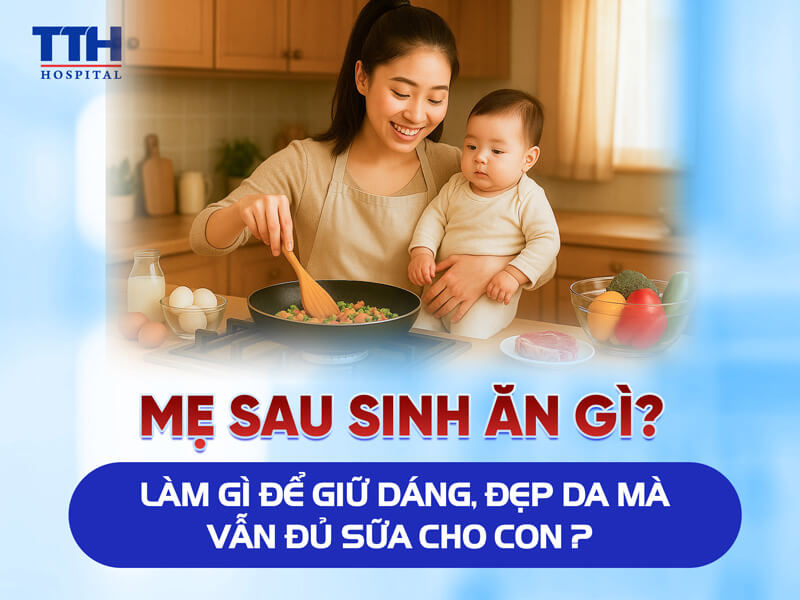 MẸ SAU SINH ĂN GÌ – LÀM GÌ ĐỂ GIỮ DÁNG, ĐẸP DA MÀ VẪN ĐỦ SỮA CHO CON?