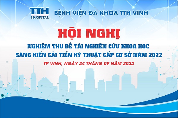 HỘI NGHỊ NGHIỆM THU ĐỀ TÀI NGHIÊN CỨU KHOA HỌC, SÁNG KIẾN CẢI TIẾN KỸ THUẬT CẤP CƠ SỞ 2022