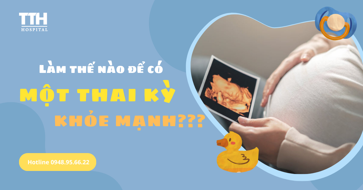 Làm Thế Nào Để Có Một Thai Kỳ Khỏe Mạnh?