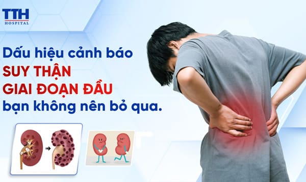 DẤU HIỆU CẢNH BÁO SUY THẬN GIAI ĐOẠN ĐẦU BẠN KHÔNG NÊN BỎ QUA