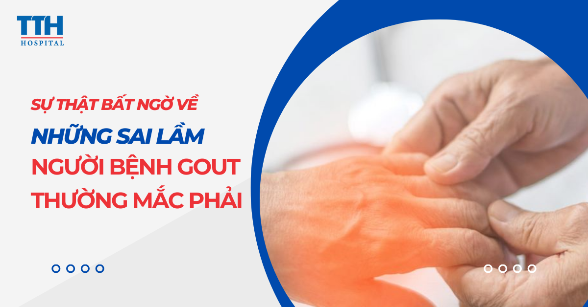 Sự Thật Bất Ngờ Về Những Sai Lầm Người Bệnh Gút Thường Mắc Phải