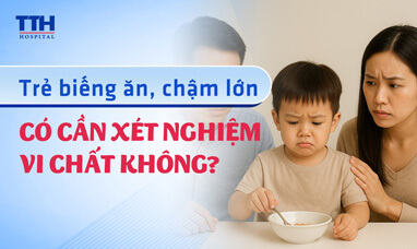 Trẻ biếng ăn, chậm lớn: Có cần xét nghiệm vi chất không?