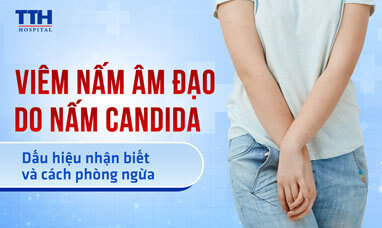 Viêm âm đạo do nấm Candida: Dấu hiệu nhận biết và cách phòng ngừa