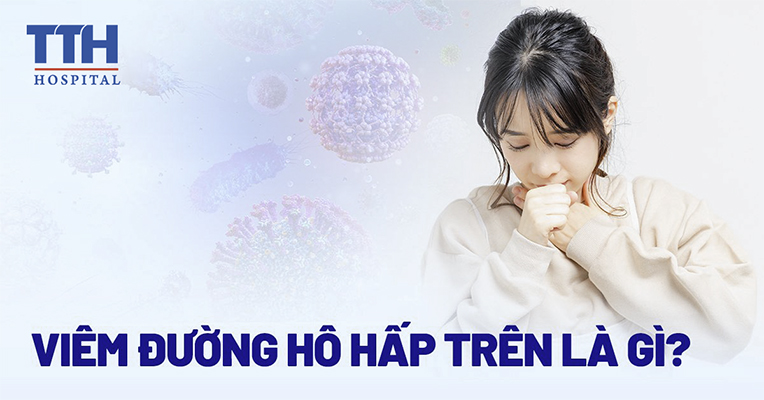 Viêm Đường Hô Hấp Trên là gì?