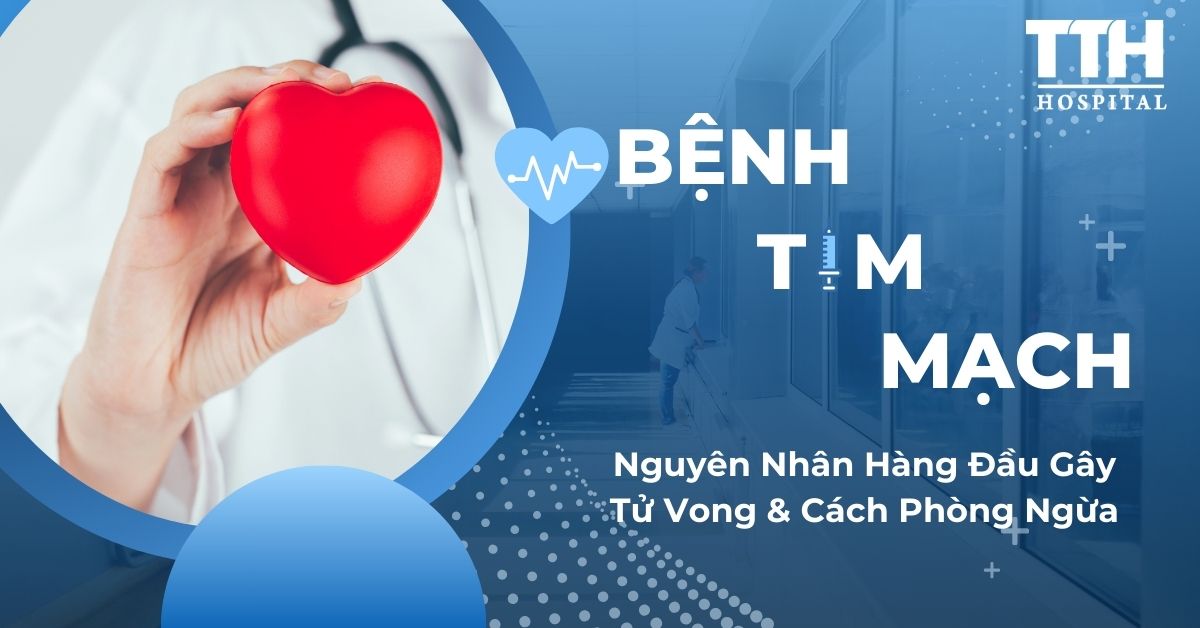 Bệnh Tim Mạch: Nguyên Nhân Hàng Đầu Gây Tử Vong Và Cách Phòng Ngừa